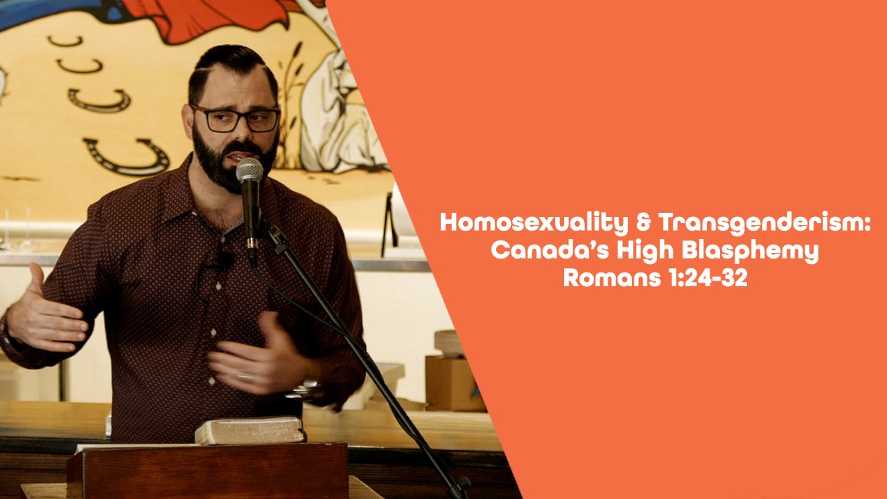 Featured image for “Homosexuality & Transgenderism: Canada’s High Blasphemy”