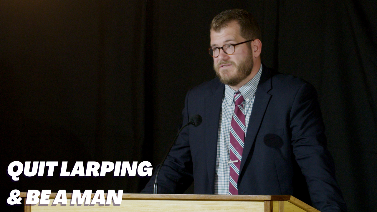 Featured image for “Quit LARPing & Be A Man”