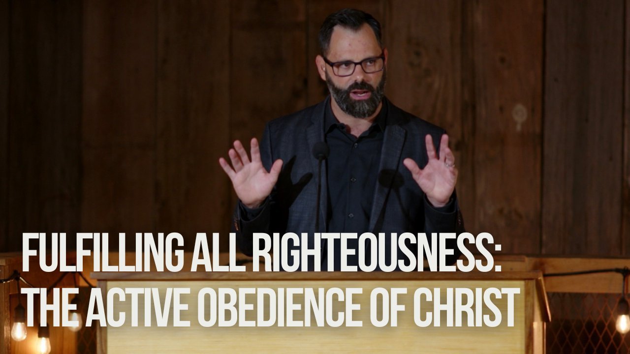 Featured image for “Fulfilling All Righteousness: The Active Obedience Of Christ”